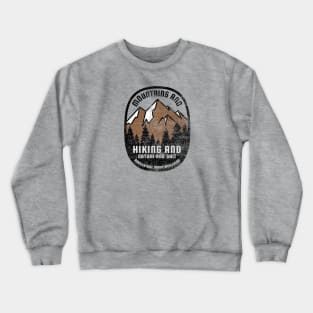 Mountains and Hiking and Nature and Shit Crewneck Sweatshirt